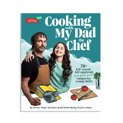 Cooking with My Dad the Chef: 75+ kid-tested, kid-approved, recipes for young chefs