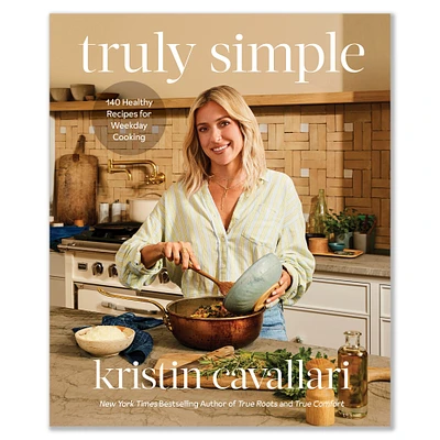 Kristin Cavallari: Truly Simple: 140 Healthy Recipes for Weekday Cooking