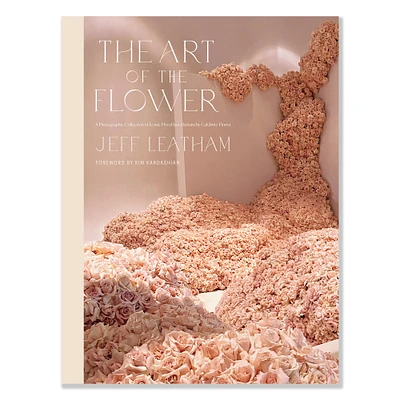 Jeff Leatham: The Art of the Flower: A Photographic Collection of Iconic Floral Installations