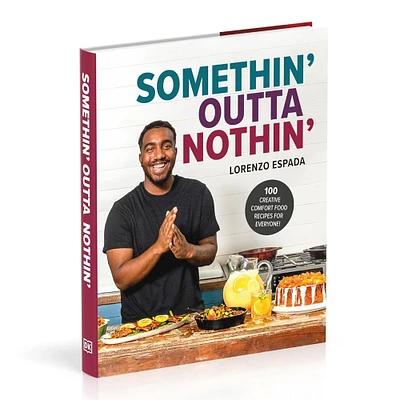 Lorenzo Espada: Somethin' Outta Nothin': 100 Creative Comfort Food Recipes for Everyone