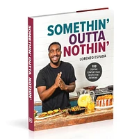 Lorenzo Espada: Somethin' Outta Nothin': 100 Creative Comfort Food Recipes for Everyone