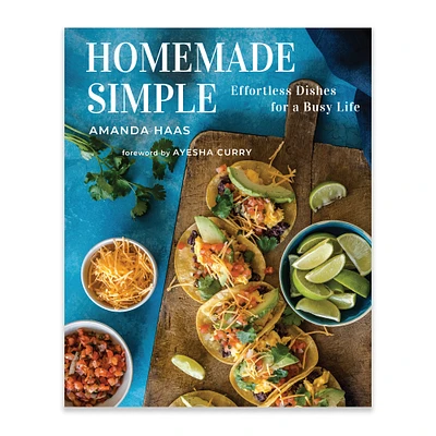 Amanda Haas: Homemade Simple Effortless Dishes for a Busy Life