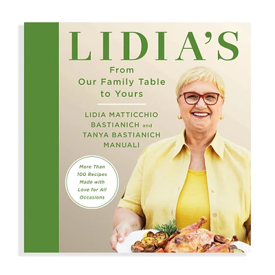 Lidia Matticchio: Lidia's From Our Family Table to Yours: More Than 100 Recipes Made with Love for All Occasions