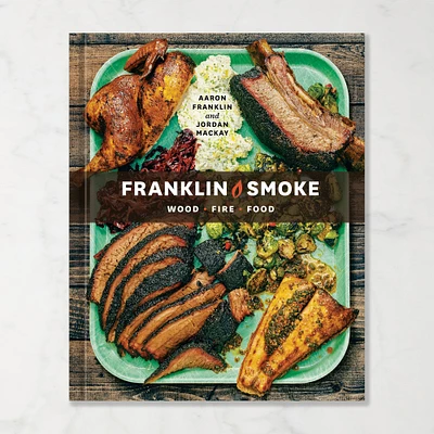 Aaron Franklin, Jordan Mackay: Franklin Smoke: Wood. Fire. Food. A Cookbook