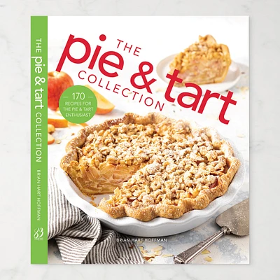 Brian Hart Hoffman: The Pie and Tart Collection: 170 Recipes for the Pie & Tart Baking Enthusiast