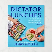 Jenny Mollen: Dictator Lunches: Inspired Meals That Will Compel Even the Toughest of (Tyrants) Children