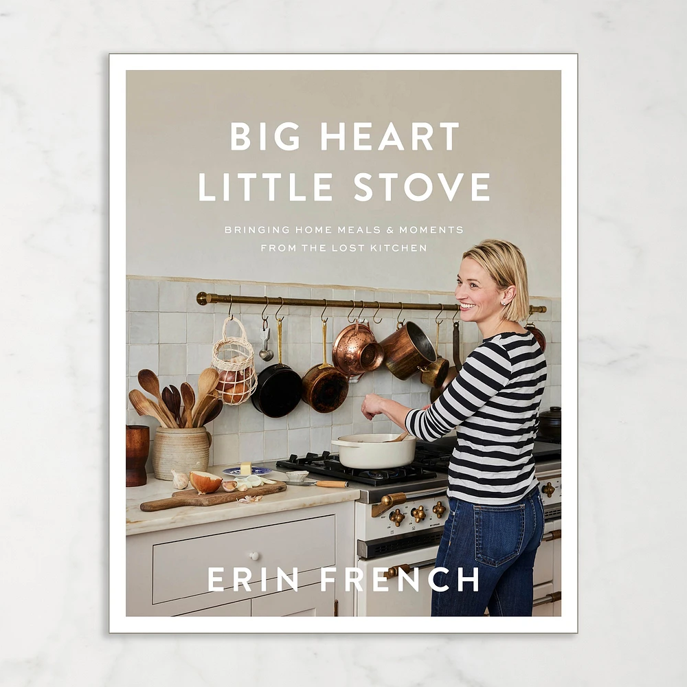Erin French: Big Heart Little Stove: Bringing Home Meals & Moments from The Lost Kitchen Cookbook