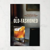 Robert Simonson: The Old-Fashioned: The Story of the World's First Classic Cocktail, with Recipes and Lore