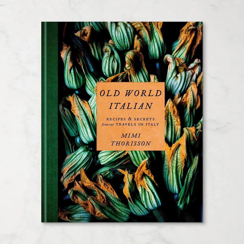 Mimi Thorisson: Old World Italian: Recipes and Secrets from Our Travels in Italy