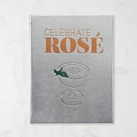Ashley Rose Conway: Celebrate Rosé: Cocktails & Parties for Life's Rosiest Moments