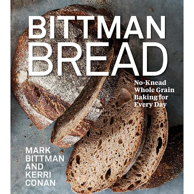 Mark Bittman, Kerri Conan: Bittman Bread: Easy Whole-Grain, No-Knead, Naturally Leavened Breads for Every Day