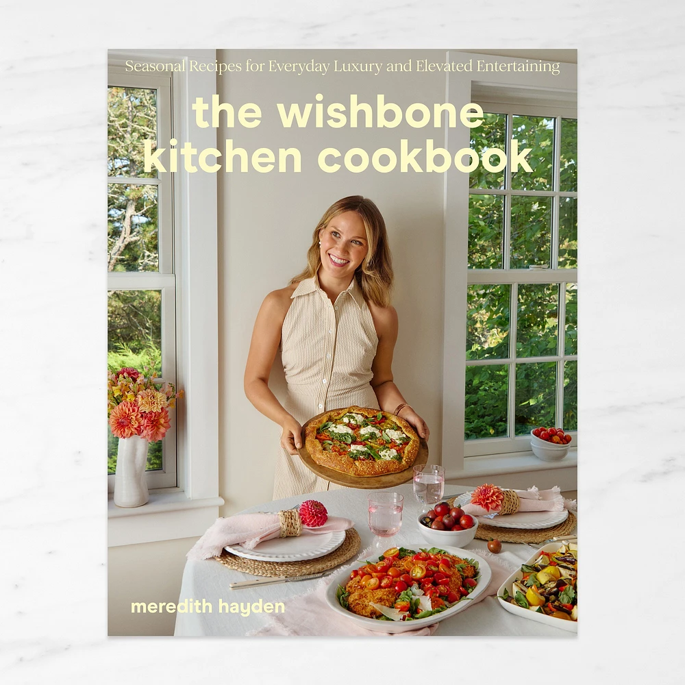 Meredith Hayden: The Wishbone Kitchen Cookbook: Seasonal Recipes for Everyday Luxury and Elevated Entertaining