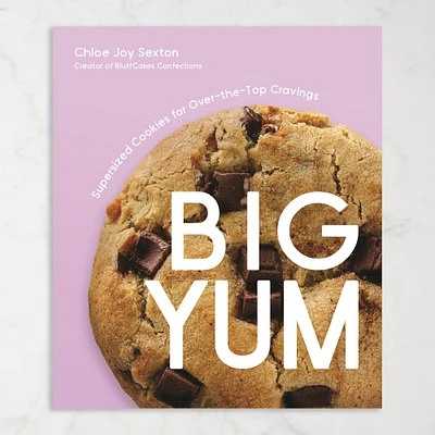 Chloe Sexton: Big Yum: Supersized Cookies For Over-The-Top Cravings