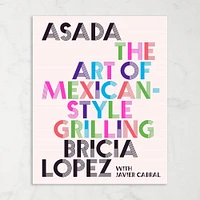 Bricia Lopez with Javier Cabral: Asada: The Art of Mexican-Style Grilling