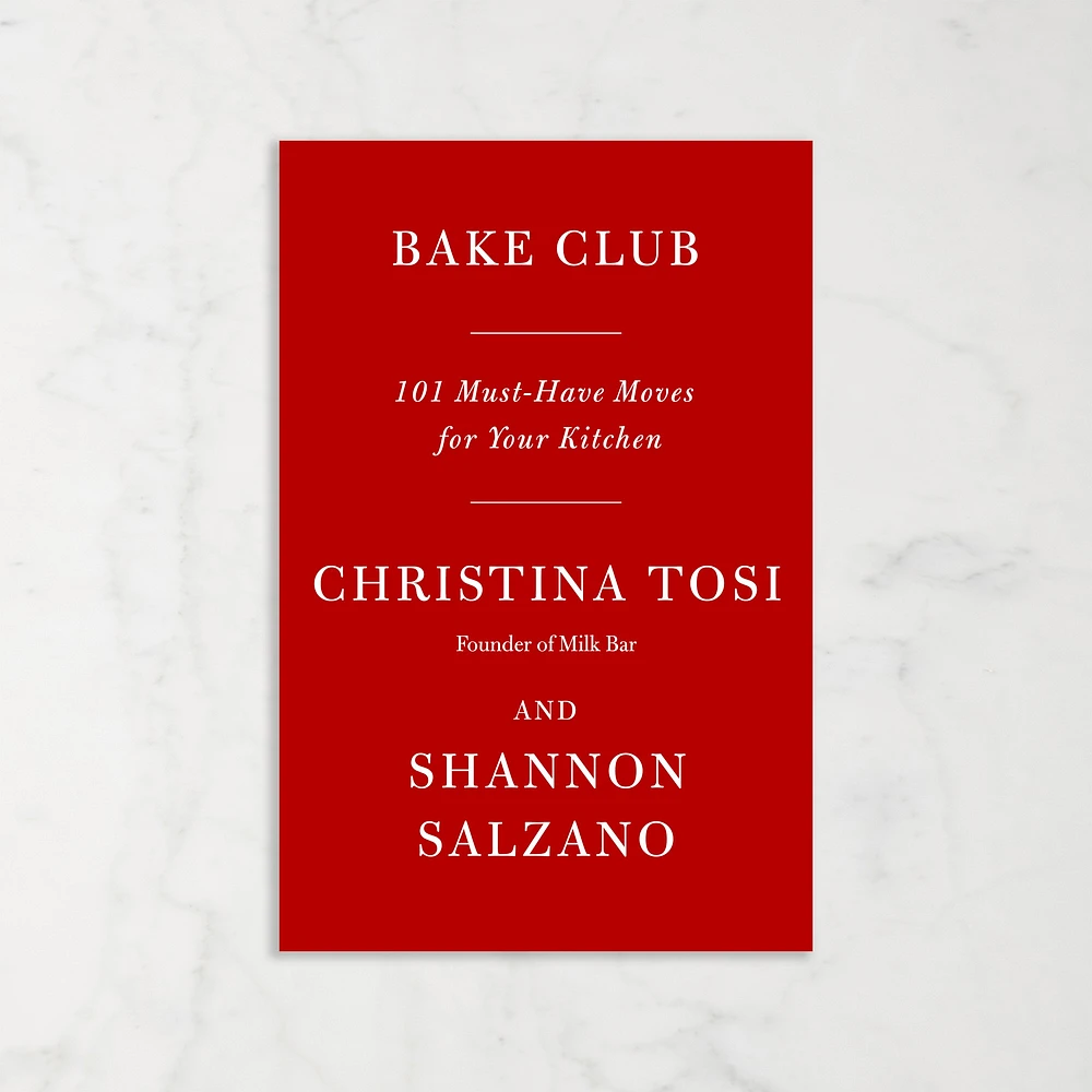 Christina Tosi: Bake Club: 101 Must-Have Moves for Your Kitchen: A Cookbook