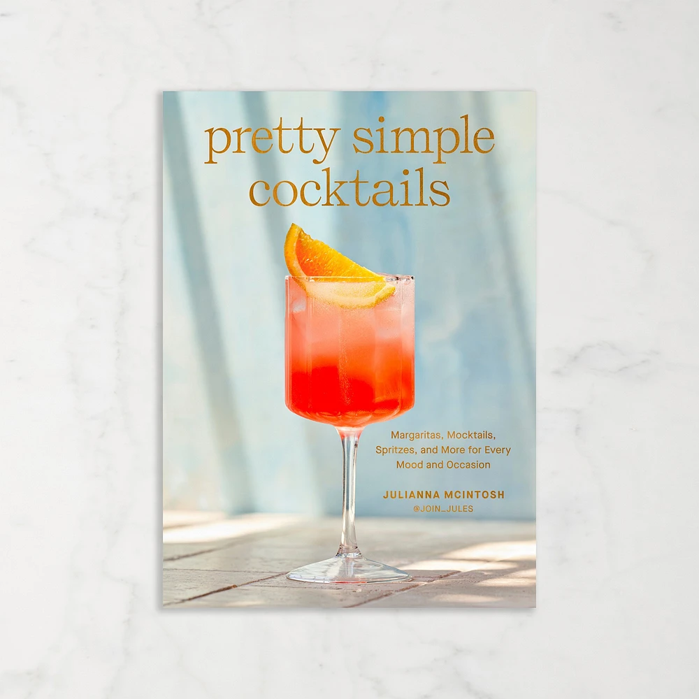 Julianna Mclntosh: Pretty Simple Cocktails: Margaritas, Mocktails, Spritzes, and More for Every Mood