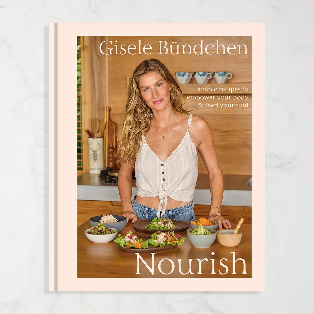 Gisele Bundchen: Nourish, Simple Recipes to Empower Your Body and Feed Your Soul