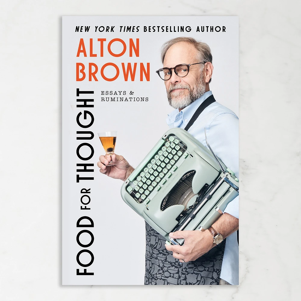 Alton Brown: Food for Thought: Essays and Ruminations