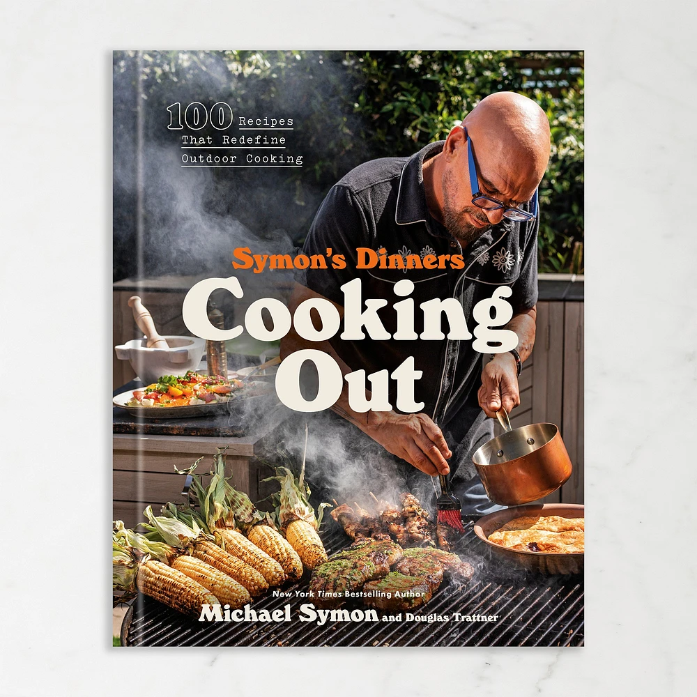 Michael Symon and Douglas Trattner: Symon's Dinners Cooking Out: 100 Recipes That Redefine Outdoor Cooking