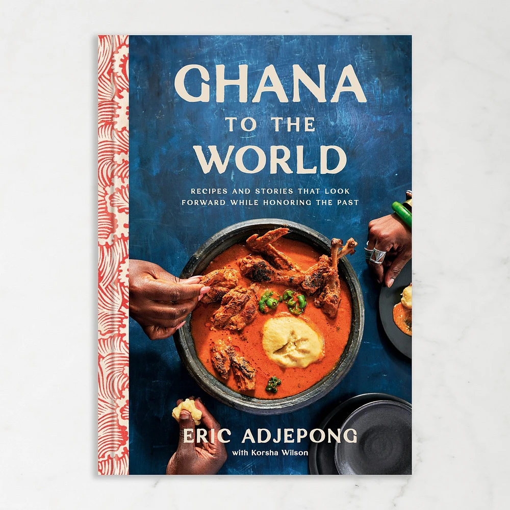 Eric Adjepong with Korsha Wilson: Ghana to the World: Recipes and Stories That Look Forward While Honoring the Past