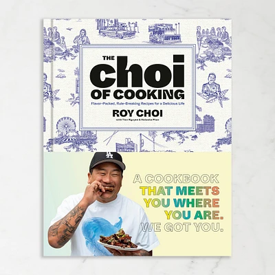 Roy Choi: The Choi of Cooking: Flavor-Packed, Rule-Breaking Recipes for a Delicious Life