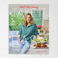 Gaby Dalkin: What's Gaby Cooking: Take It Easy: Recipes for Zero Stress Deliciousness