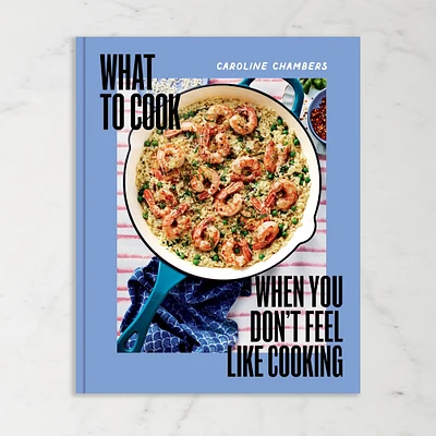 Caroline Chambers: What to Cook When You Don't Feel Like Cooking