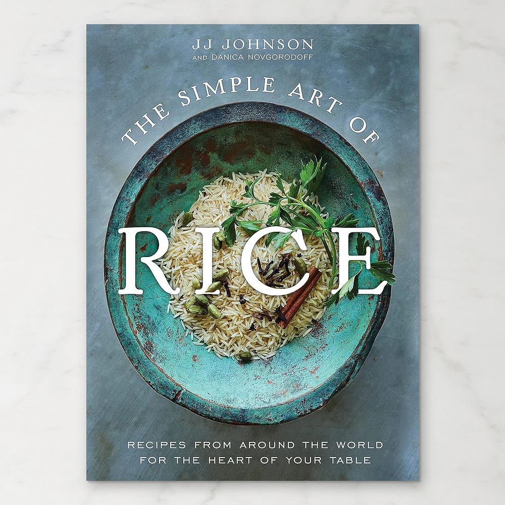 JJ Johnson: The Simple Art of Rice: Recipes from Around the World for the Heart of Your Table