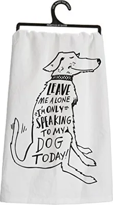 Primitives by Kathy - Dish Towel - Only Speaking To My Dog