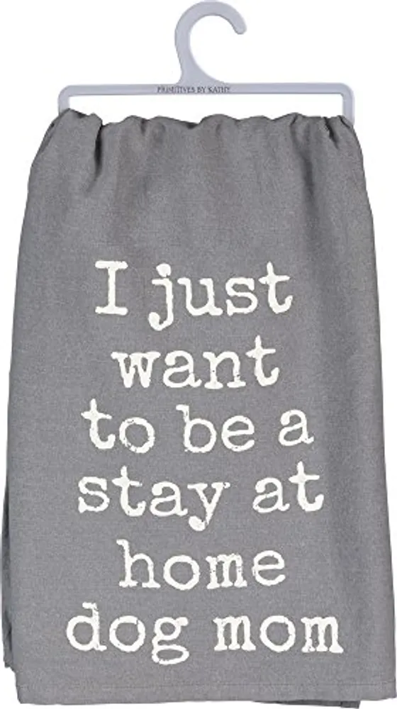 I Just Want To Be A Stay At Home Dog Mom - Tea Towel