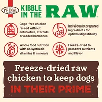 Primal - Kibble in the Raw Dog Food - Premium Freeze Dried Raw Nutrition with Whole Ingredients - Small Breed Chicken Recipe