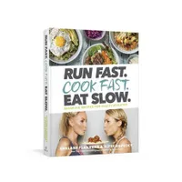 Run Fast. Cook Fast. Eat Slow. | Quick-Fix Recipes for Hungry Athletes