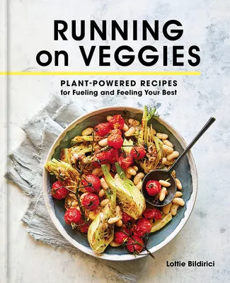Running On Veggies: Plant-Powered Recipes For Fueling