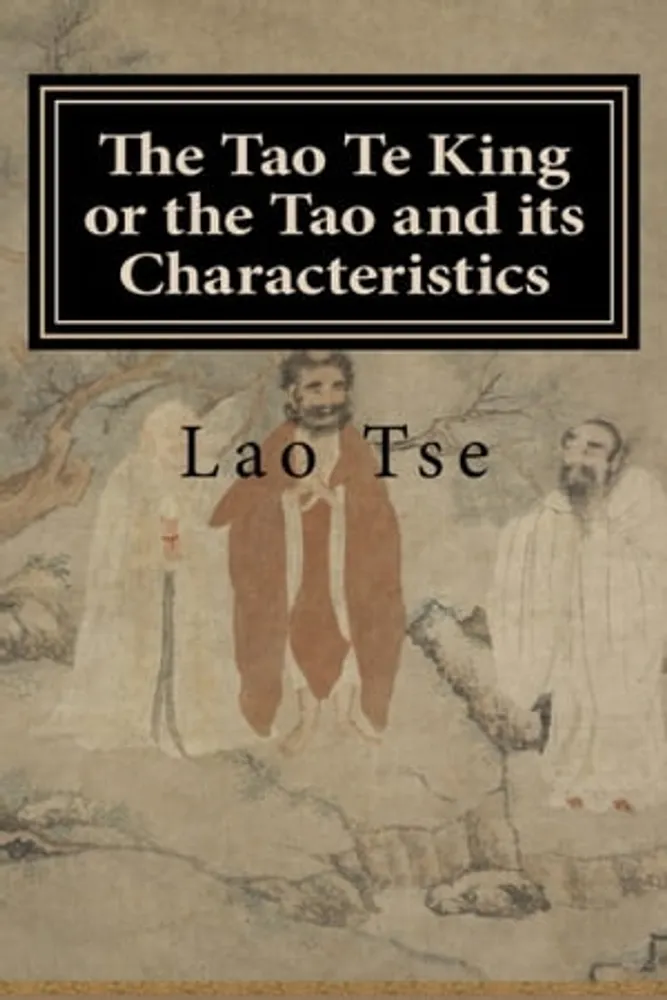The Tao Te King or the Tao and its Characteristics