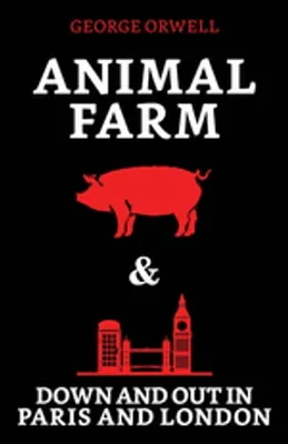 Animal Farm & Down and Out in Paris and London