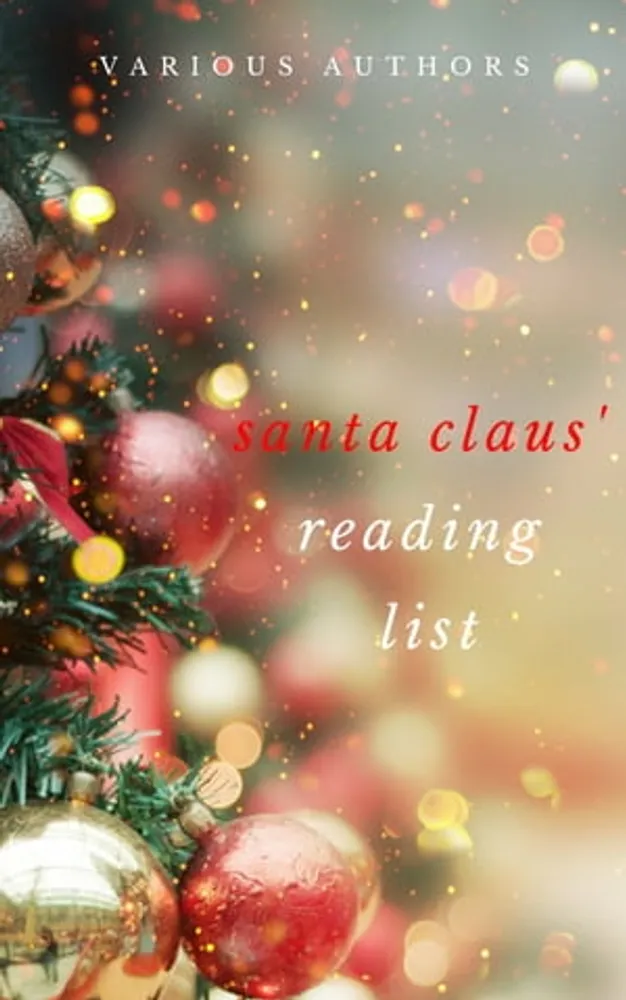 Ho! Ho! Ho! Santa Claus' Reading List: 250+ Vintage Christmas Stories, Carols, Novellas, Poems by 120+ Authors