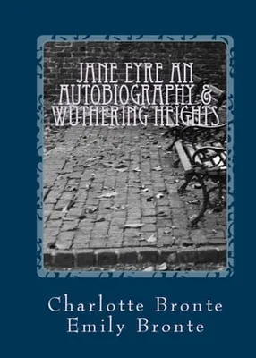 Jane Eyre an Autobiography & Wuthering Heights