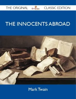 The Innocents Abroad - The Original Classic Edition