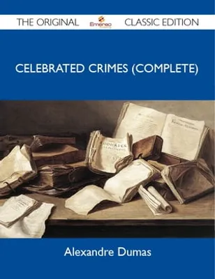 Celebrated Crimes (Complete) - The Original Classic Edition