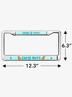 Guess What Corgi Butt Metal License Plate Frame