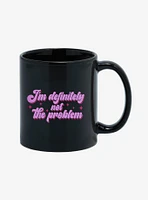 I'm Definitely Not The Problem 11oz Mug