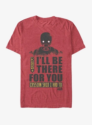 Star Wars K-2SO Be There For You T-Shirt