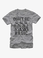 Star Wars Don't Be Basic Stormtroopers T-Shirt