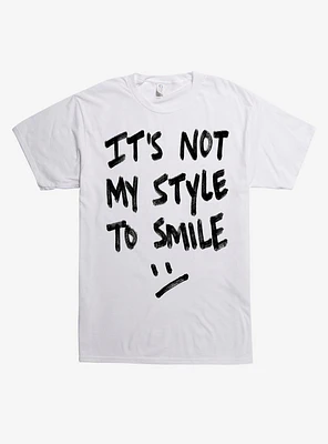 It's Not My Style To Smile T-Shirt