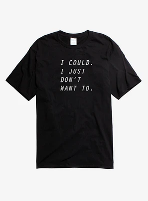 I Just Don't Want To T-Shirt