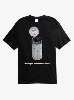 When You Actually Are Trash T-Shirt