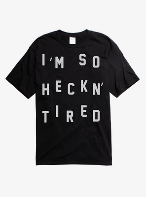I'm So Heckn' Tired T-Shirt