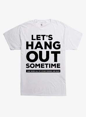 Lets Hang Out Sometime T-Shirt