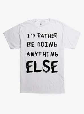 Rather Do Anything Else T-Shirt