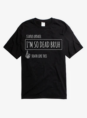 I'm So Dead Bruh T-Shirt